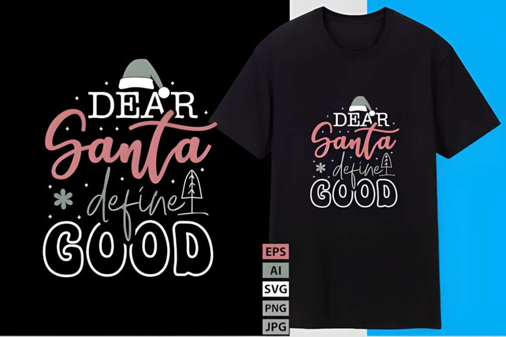 Christmas T-shirt design ideas for POD sellers featuring 'Dear Santa define good' graphic with Santa hat and festive elements