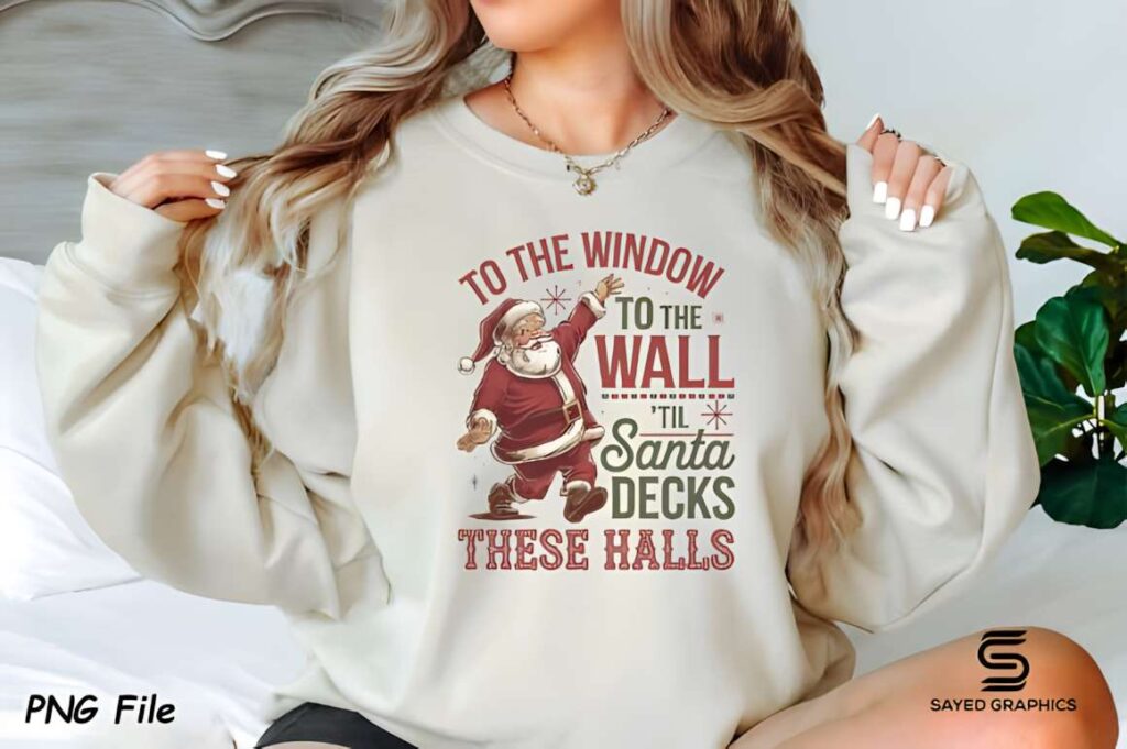 Christmas t-shirt design ideas for POD sellers featuring Santa with text 'To the window to the wall 'til Santa decks these